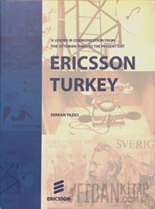 Ericsson Turkey: A Leader In Communication From The Ottoman Times To The Present Day (Ciltli)