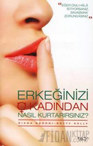 Erkeğinizi O Kadından Nasıl Kurtarırsınız?