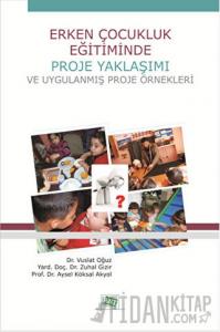 Erken Çocukluk Eğitiminde Proje Yaklaşımı ve Uygulanmış Proje Örnekleri