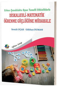 Erken Çocuklukta Oyun Temelli Etkinliklerle Diskalkuli - Matematik Öğrenme Güçlüğüne Müdahale