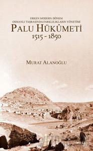 Erken Modern Dönem Osmanlı Taşrasında Farklılıkların Yönetimi - Palu Hükümeti (1515 - 1850)
