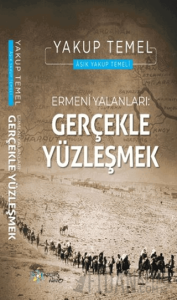 Ermeni Yalanları: Gerçekle Yüzleşmek