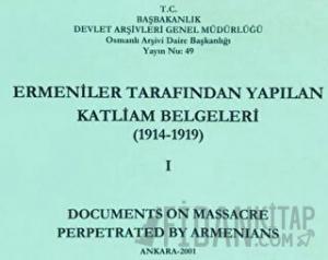 Ermeniler Tarafından Yapılan Katliam Belgeleri ( 1914 - 1919 ) Cilt 1