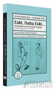 Eski, Daha Eski... -Karşılaştırmalı İstanbul Yazıları-Dünden, Bugünden (1943-1944)