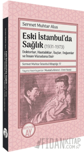 Eski İstanbul’da Sağlık (1931-1973) -Doktorlar, Hastalıklar, İlaçlar, Doğumlar ve İnsan Vücuduna Dair-