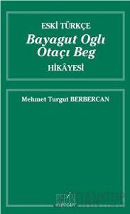 Eski Türkçe Bayagut Oglı Otaçı Beg Hikayesi