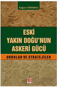 Eski Yakın Doğu'nun Askeri Gücü Ordular ve Stratejiler