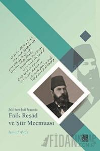 Eski-Yeni-Eski Arasında Faik Reşad ve Şiir Mecmuası