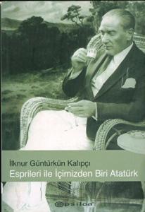 Esprileri ile İçimizden Biri Atatürk