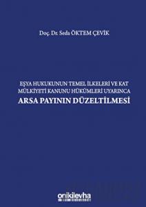 Eşya Hukukunun Temel İlkeleri ve Kat Mülkiyeti Kanunu Hükümleri Uyarınca Arsa Payının Düzeltilmesi (Ciltli)
