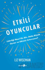 Etkili Oyuncular - Liderliği Nasıl Ele Alır, Daha Büyük Oynar ve Etkinizi Artırırsınız?