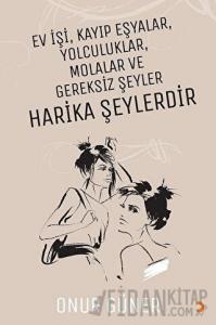 Ev İşi Kayıp Eşyalar Yolculuklar Molalar ve Gereksiz Şeyler Harika Şeylerdir
