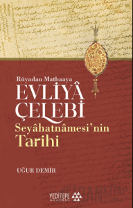 Evliyâ Çelebi Seyâhatnâmesi’nin Tarihi - Rüyadan Matbaaya