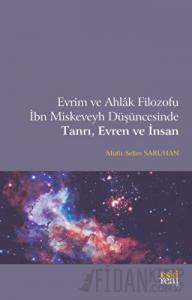 Evrim ve Ahlak Filozofu İbn Miskeveyh Düşüncesinde Tanrı, Evren ve İnsan