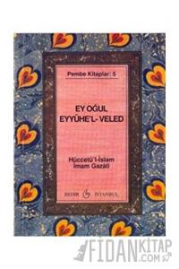 Ey Oğul Eyyühe'l-Veled