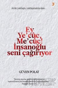 Ey Ye’cuc, Me’cuc! İnsanoğlu Seni Çağırıyor