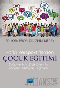 Farklı Perspektiflerde Çocuk Eğitimi - Doğu ve Batı Düşünürlerinin Eğitime Yaklaşım Biçimleri