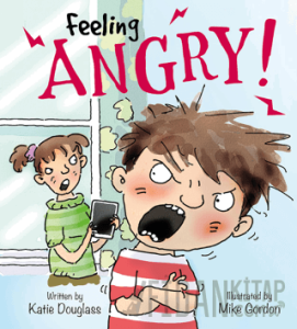Feeling Angry!: Feelings and Emotions Series