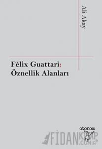 Felix Guattari: Öznellik Alanları
