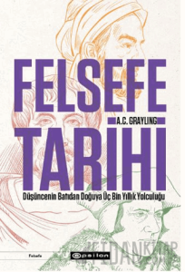 Felsefe Tarihi: Düşüncenin Batıdan Doğuya Üç Bin Yıllık Yolculuğu
