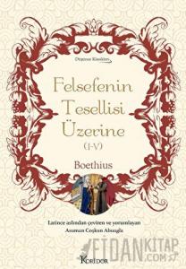 Felsefenin Tesellisi Üzerine (I-V) (Ciltli)