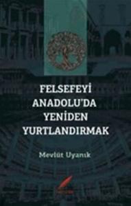 Felsefeyi Anadolu’da Yeniden Yurtlandırmak