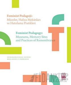 Feminist Pedagoji: Müzeler Hafıza Mekanları ve Hatırlama Pratikleri - Feminist Pedagogy: Museums Memory Sites and Practices of Remembrance
