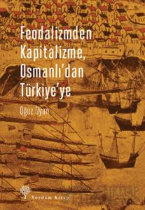 Feodalizmden Kapitalizme Osmanlı'dan Türkiye'ye