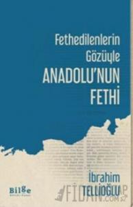 Fethedilenlerin Gözüyle Anadolu’nun Fethi