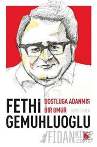 Fethi Gemuhluoğlu Dostluğa Adanmış Bir Ömür