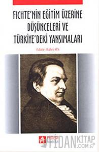 Fichte’nin Eğitim Üzerine Düşünceleri ve Türkiye’deki Yansımaları