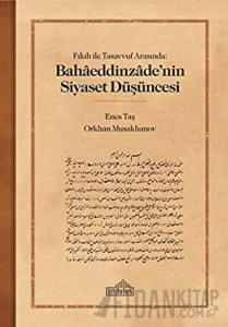 Fıkıh ile Tasavvuf Arasında: Bahaaeddinzaade’nin Siyaset Düşüncesi