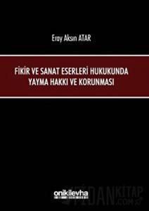 Fikir ve Sanat Eserleri Hukukunda Yayma Hakkı ve Korunması (Ciltli)