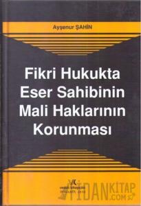 Fikri Hukukta Eser Sahibinin Mali Haklarının Korunması (Ciltli)