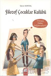 Filozof Çocuklar Kulübü 4 : Dünyayı Neden Değiştirmeliyiz