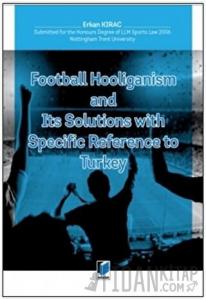 Football Hooliganism and Its Solutions with Specific Refernce to Turkey