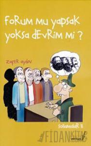 Forum mu Yapsak Yoksa Devrim mi?