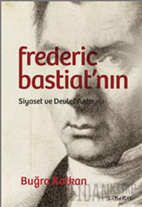 Frederic Bastiat'nın Siyaset ve Devlet Anlayışı