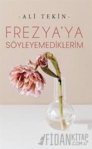 Frezya’ya Söyleyemediklerim