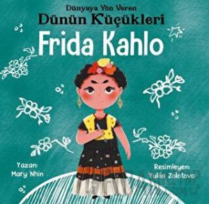 Frida Kahlo - Dünyaya Yön Veren Dünün Küçükleri