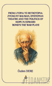 From Utopia to Retrotopia: Zygmunt Bauman, Dystopian Theatre and the Politics of Hope in Edward Bond's The War Plays
