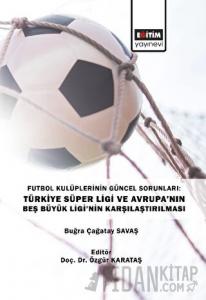 Futbol Kulüplerinin Güncel Sorunları: Türkiye Süper Ligi ve Avrupa’nın Beş Büyük Ligi’nin Karşılaştırılması