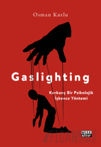 Gaslighting Korkunç Bir Psikolojik İşkence Yöntemi