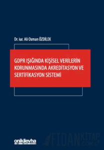 GDPR Işığında Kişisel Verilerin Korunmasında Akreditasyon ve Sertifikasyon Sistemi (Ciltli)