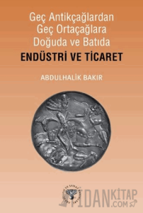 Geç Antikçağlardan Geç Ortaçağlara Doğuda ve Batıda Endüstri ve Ticaret