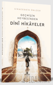 Geçmişin Heybesinden Dini Hikayeler 2. Cilt