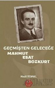Geçmişten Geleceğe Mahmut Esat Bozkurt