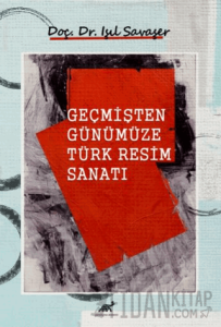 Geçmişten Günümüze Türk Resim Sanatı (Ciltli)