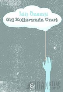 Gel Kollarımda Unut