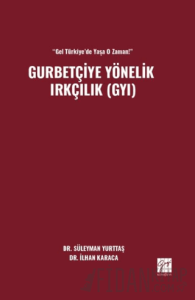 “Gel Türkiye’de Yaşa O Zaman!” Gurbetçiye Yönelik Irkçılık (GYI)